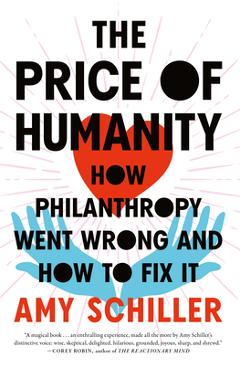 The Price of Humanity: How Philanthropy Went Wrong--And How to Fix It - Amy Schiller