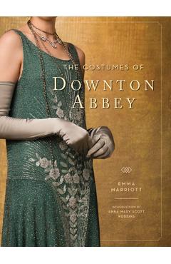 The Costumes of Downton Abbey - Emma Marriott