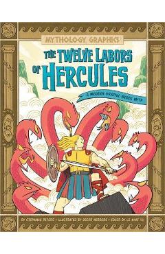 The Twelve Labors of Hercules: A Modern Graphic Greek Myth - Stephanie True Peters