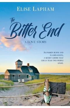 The Bitter End: A Love Story - Elise Lapham