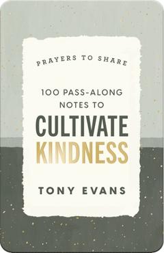 100 Pass-Along Notes to Cultivate Kindness: Prayers to Share by Tony Evans​ - Tony Dr Evans