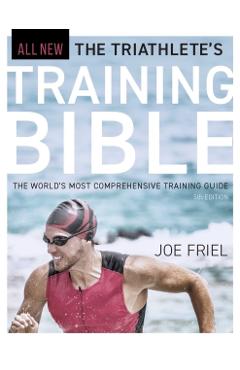 The Triathlete's Training Bible: The World's Most Comprehensive Training Guide, 5th Edition - Joe Friel