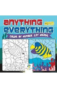 Anything and Everything Color by Number 1st Grade - Educando Kids