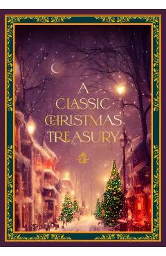 A Classic Christmas Treasury: Includes 'Twas the Night Before Christmas, the Nutcracker and the Mouse King, and a Christmas Carol - Charles Dickens