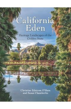 California Eden: Heritage Landscapes of the Golden State - Christine O\'hara