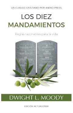 Los Diez Mandamientos: Reglas Razonables Para La Vida - Dwight L. Moody