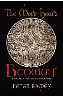 The Word-Hoard Beowulf: A Translation with Commentary - Peter Ramey