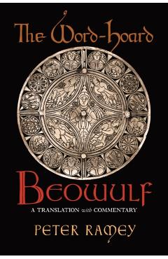 The Word-Hoard Beowulf: A Translation with Commentary - Peter Ramey