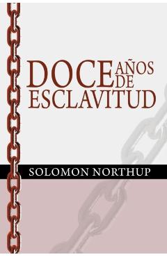 Doce Anos de Esclavitud / Twelve Years a Slave (Spanish Edition) - Solomon Northup