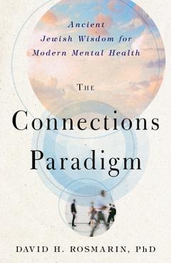The Connections Paradigm: Ancient Jewish Wisdom for Modern Mental Health - David H. Rosmarin