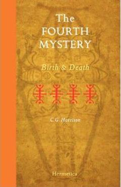 The Fourth Mystery: Birth and Death - C. G. Harrison