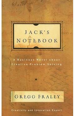 Jack's notebook: a business novel about creative problem solving - gregg fraley