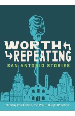 Worth Repeating: San Antonio Stories - Paul Flahive