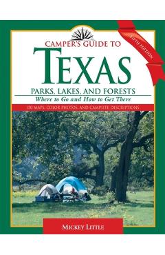 Camper's Guide to Texas Parks, Lakes, and Forests: Where to Go and How to Get There - Mickey Little