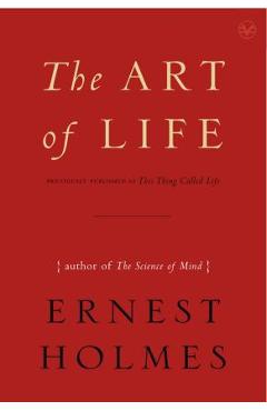The Art of Life - Ernest Holmes