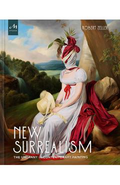 New Surrealism: The Uncanny in Contemporary Painting - Robert Zeller
