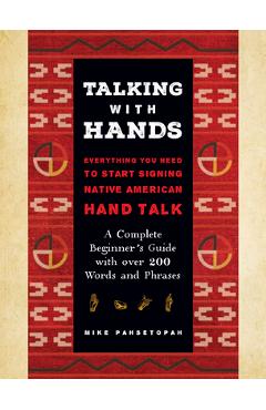 Talking with Hands: Everything You Need to Start Signing Native American Hand Talk - A Complete Beginner\'s Guide with Over 200 Words and P - Mike Pahsetopah