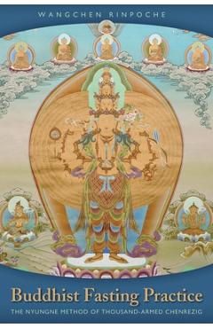 Buddhist Fasting Practice: The Nyungne Method of Thousand-Armed Chenrezig - Wangchen Rinpoche