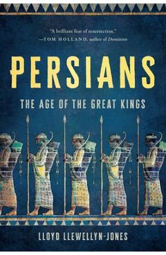 Persians: The Age of the Great Kings - Lloyd Llewellyn-jones