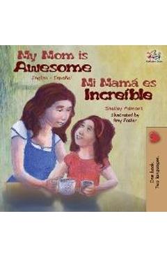 My Mom is Awesome: English Spanish Bilingual Book - Shelley Admont