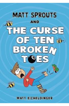 Matt Sprouts and the Curse of the Ten Broken Toes: Volume 1 - Matthew Eicheldinger