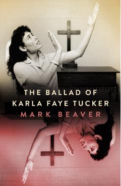 The Ballad of Karla Faye Tucker - Mark Beaver