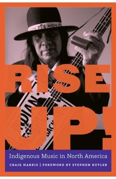 Rise Up!: Indigenous Music in North America - Craig Harris
