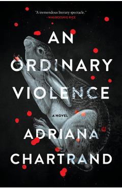 An Ordinary Violence - Adriana Chartrand