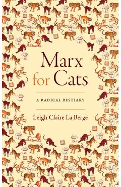 Marx for Cats: A Radical Bestiary - Leigh Claire La Berge