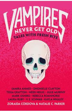 Vampires Never Get Old: Tales with Fresh Bite - Zoraida Córdova