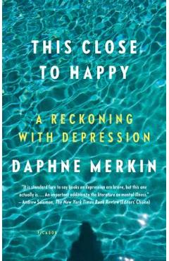 This Close to Happy: A Reckoning with Depression - Daphne Merkin
