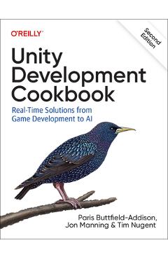 Unity Development Cookbook: Real-Time Solutions from Game Development to AI - Paris Buttfield-addison