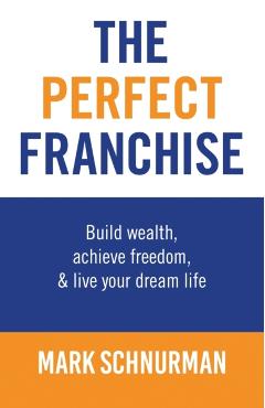 The Perfect Franchise - Mark Schnurman