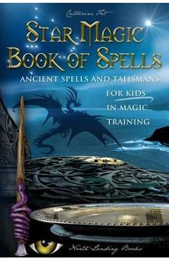 Star Magic Book of Spells: Ancient Spells and Talismans for Kids in Magic Training - Fet