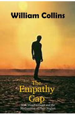 The Empathy Gap: Male Disadvantages and the Mechanisms of Their Neglect - William Collins