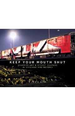 Keep Your Mouth Shut: Graffiti Art & Street Culture in Chicago and Beyond - Flex