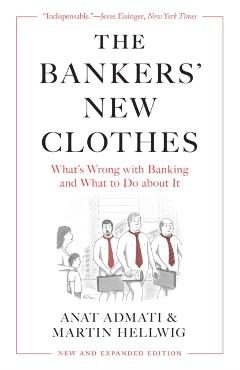 The Bankers\' New Clothes: What\'s Wrong with Banking and What to Do about It - New and Expanded Edition - Anat Admati