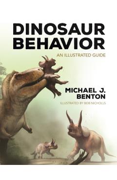Dinosaur Behavior: An Illustrated Guide - Michael J. Benton
