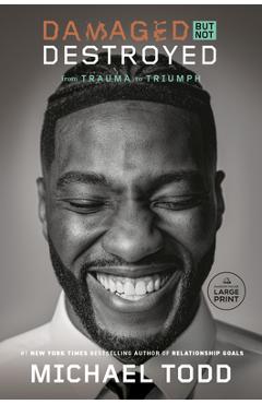 Damaged But Not Destroyed: From Trauma to Triumph - Michael Todd