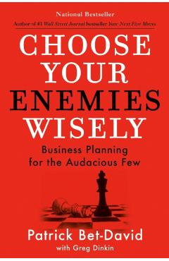 Choose Your Enemies Wisely: Business Planning for the Audacious Few - Patrick Bet-david
