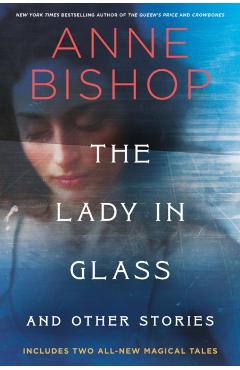 The Lady in Glass and Other Stories - Anne Bishop