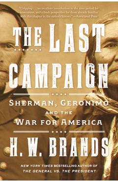 The Last Campaign: Sherman, Geronimo and the War for America - H. W. Brands