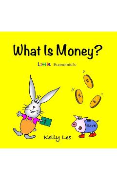 What Is Money?: Kids Money, Kids Education, Baby, Toddler, Children, Savings, Ages 3-6, Preschool-kindergarten - Kelly Lee