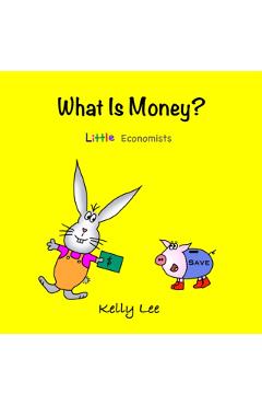 What Is Money?: Kids Money, Kids Education, Baby, Toddler, Children, Savings, Ages 3-6, Preschool-kindergarten - Kelly Lee