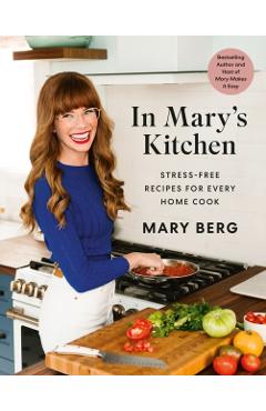 In Mary\'s Kitchen: Stress-Free Recipes for Every Home Cook - Mary Berg