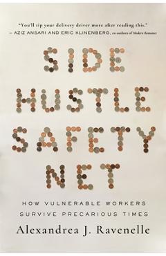 Side Hustle Safety Net: How Vulnerable Workers Survive Precarious Times - Alexandrea J. Ravenelle