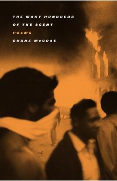 The Many Hundreds of the Scent: Poems - Shane Mccrae