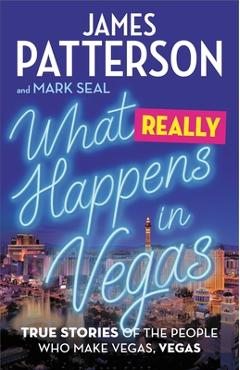 What Really Happens in Vegas: True Stories of the People Who Make Vegas, Vegas - James Patterson