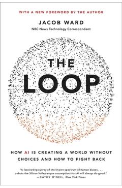 The Loop: How AI Is Creating a World Without Choices and How to Fight Back - Jacob Ward