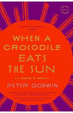 When a Crocodile Eats the Sun: A Memoir of Africa - Peter Godwin